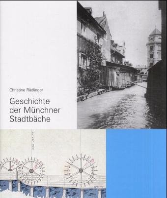 Geschichte der Münchner Stadtbäche - Christine Rädlinger