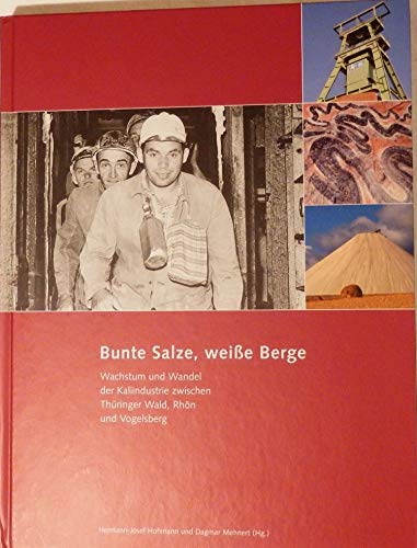 Beispielbild fr Bunte Salze, weisse Berge: Wachstum und Wandel der Kaliindustrie zwischen Thringer Wald, Rhn und zum Verkauf von medimops