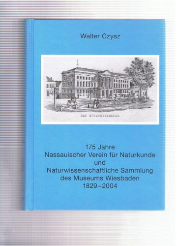 175 Jahre Nassauischer Verein für Naturkunde und Naturwissenschaftliche Sammlung des Museums Wiesbaden : 1829 - 2004. Hrsg.: Nassauischer Verein für Naturkunde, Jahrbücher des Nassauischen Vereins für Naturkunde ; Bd. 125. - Czysz, Walter