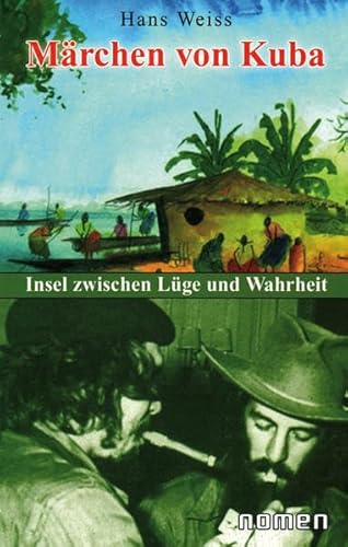 Märchen von Kuba : Insel zwischen Lüge und Wahrheit - Hans Weiß