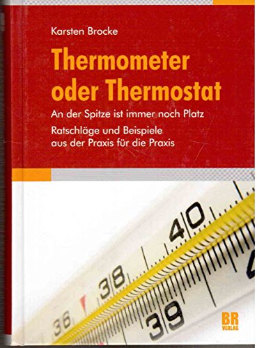 Beispielbild fr Thermometer oder Thermostat: Ratschlge und Beispiele aus der Praxis fr die Praxis zum Verkauf von medimops