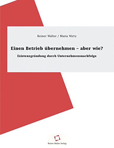 Stock image for Einen Betrieb bernehmen - aber wie?: Existenzgrndung durch Unternehmensnachfolge for sale by medimops