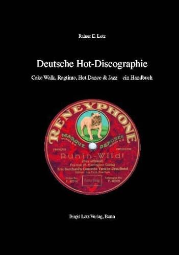 Deutsche Hot-Discographie. Cake Walk, Ragtime, Hot Dance & Jazz - ein Handbuch.