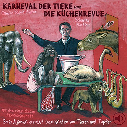 Karneval der Tiere und Die Küchenrevue. CD: Geschichten von Tieren und Töpfen - Saint-Saens, Camille, Martinu, Bohuslav