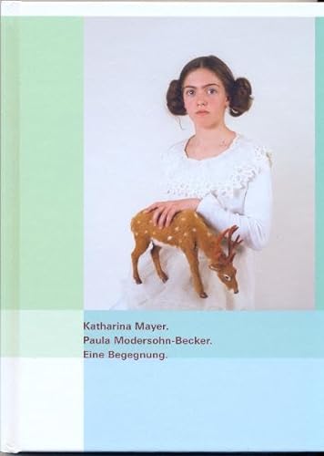Katharina Mayer. Paula Modersohn-Becker. Eine Begegnung. - Stamm, Rainer (Hrsg.)