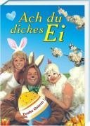 Ach du dickes Ei: Der Partyspaß zum Osterfest. Die etwas anderen Lieder, Sprüche and Spiele