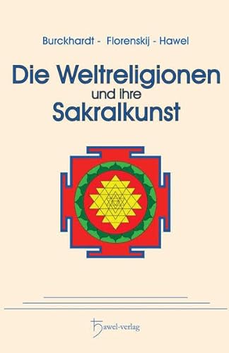 Die Weltreligionen und ihre Sakralkunst - Burckhardt Titus, Florenskij Pavel, Hawel Peter
