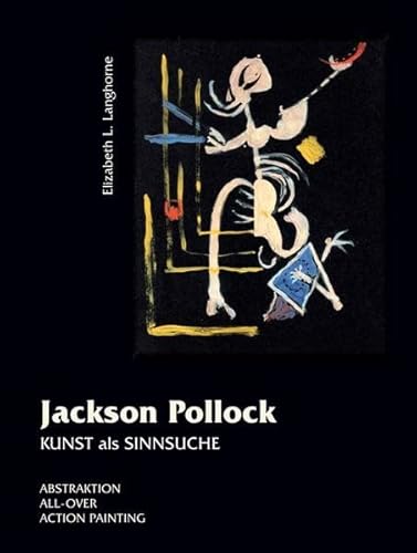 Beispielbild fr JACKSON POLLOCK - KUNST ALS SINNSUCHE: Abstraktion, All-Over, Action Painting : (German) zum Verkauf von Antiquariat UEBUE