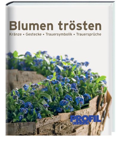 9783981044355: Blumen trsten: Krnze, Gestecke, Trauersymbolik, Trauersprche (Livre en allemand)