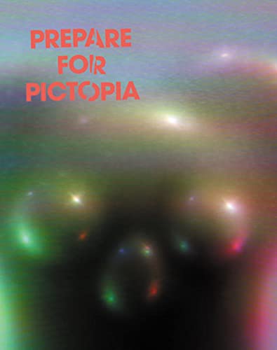 Stock image for Prepare for Pictopia: Katalog zur Ausstellung im Haus der Kulturen der Welt, Berlin, vom 20. Mrz bis 3. Mai 2009 for sale by medimops