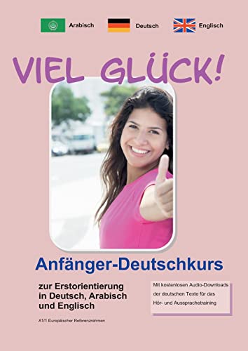 Beispielbild fr Viel Glck! Anfnger-Deutschkurs Zur Erstorientierung in Deutsch, Englisch Und Arabisch zum Verkauf von Blackwell's