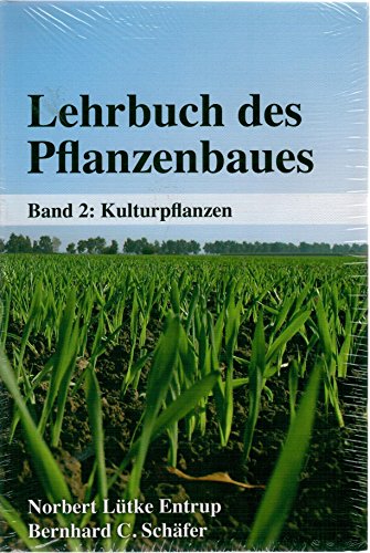 Lehrbuch des Pflanzenbaues Band 2: Kulturpflanzen. Hrsg.: Norbert Lütke Entrup , Bernhard Carl Schäfer - Lütke Entrup, Norbert (Herausgeber) und Clara (Mitwirkender) Berendonk