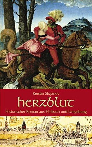 Herzblut: Historischer Roman aus Haibach und Umgebung