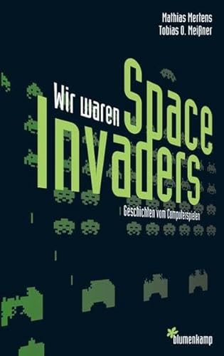 Wir waren Space Invaders: Geschichten vom Computerspielen - Mertens, Mathias und O Meissner Tobias
