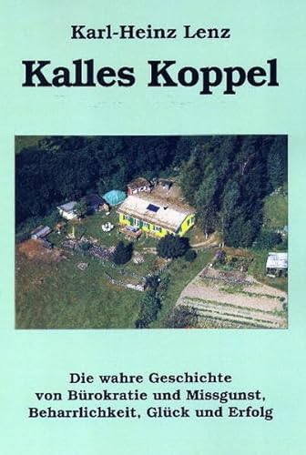 Beispielbild fr Kalles Koppel: Die wahre Geschichte von Brokratie und Missgunst, Beharrlichkeit, Glck und Erfolg zum Verkauf von medimops