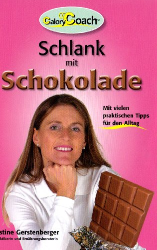 Schlank mit Schokolade : Schluss mit Diäten - sie funktionieren nicht! ; nur 3 x 30 Minuten Sport in der Woche ; Training an speziellen Geräten für Frauen ; mit Tipps und Tricks für den Alltag / Christine Gerstenberger / CaloryCoach - Gerstenberger, Christine