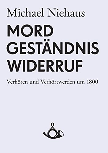 Imagen de archivo de Mord, Gestndnis, Widerruf. Verhren und Verhrtwerden um 1800 (German Edition) a la venta por Lucky's Textbooks