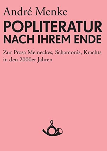 Imagen de archivo de Die Popliteratur nach ihrem Ende. Zur Prosa Meineckes, Schamonis, Krachts in den 2000er Jahren (German Edition) a la venta por Lucky's Textbooks
