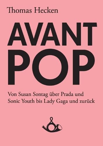 Imagen de archivo de Avant-Pop: Von Susan Sontag ber Prada und Sonic Youth bis Lady Gaga und zurck (German Edition) a la venta por Lucky's Textbooks
