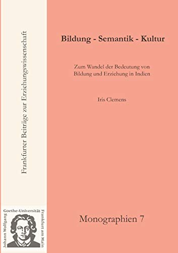 Beispielbild fr Bildung - Semantik - Kultur : Zum Wandel der Bedeutung von Bildung und Erziehung in Indien zum Verkauf von Buchpark