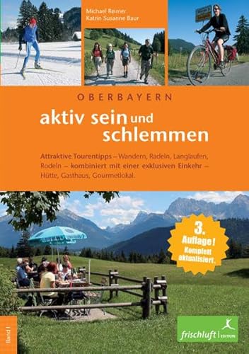 Stock image for Oberbayern - aktiv sein und schlemmen 1: Attraktive Tourentipps - Wandern, Radeln, Langlaufen, Rodeln - kombiniert mit einer exklusiven Einkehr - Htte, Gasthaus, Gourmetlokal for sale by medimops