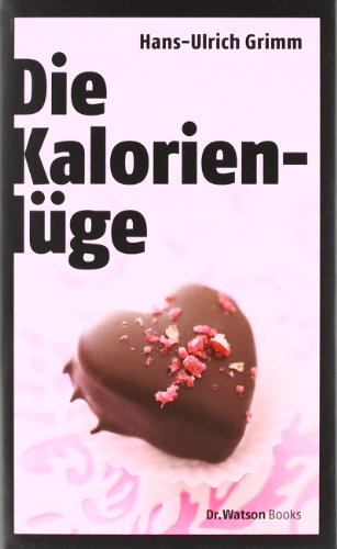 Stock image for Die Kalorienlge: ber die unheimlichen Dickmacher aus dem Supermarkt for sale by medimops