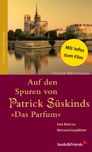 Stock image for Auf den Spuren von Patrick Sskinds "Das Parfm": Eine Reise zu Romanschaupltzen for sale by medimops