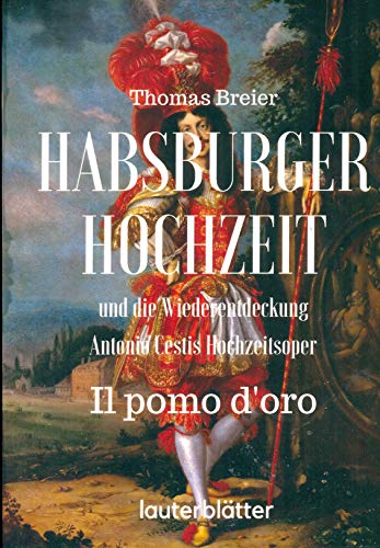 Beispielbild fr Habsburger Hochzeit und die Wiederentdeckung Antonio Cestis Hochzeitsoper "Il pomo d'oro" zum Verkauf von medimops