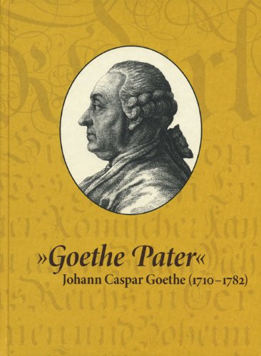 9783981110982: `Goethe Pater.` Johann Caspar Goethe (1710-1782)..