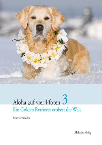 Imagen de archivo de Aloha auf vier Pfoten 3. Ein Golden Retriever erobert die Welt a la venta por medimops