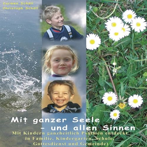 Beispielbild fr Mit ganzer Seele - und allen Sinnen: Mit Kindern ganzheitlich Psalmen entdeckt in Familie, Kindergarten, Schule, Gottesdienst und Gemeinde zum Verkauf von medimops