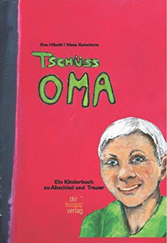9783981124095: Tschss Oma: Ein Kinderbuch zu Trauer und Abschied