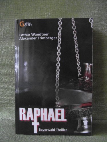 Beispielbild fr Raphael: Ein Bayerwald-Thriller. Edition Golbet zum Verkauf von medimops