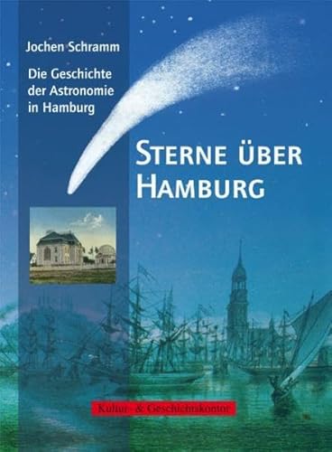 Sterne über Hamburg: Die Geschichte der Astronomie in Hamburg die Geschichte der Astronomie in Hamburg - Kultur- & Geschichtskontor Bergedorf und Jochen Schramm