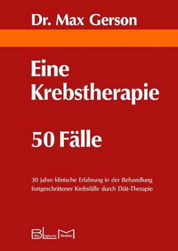 Beispielbild fr Eine Krebstherapie 50 Flle: 30 Jahre klinische Erfahrung in der Behandlung fortgeschrittener Krebsflle durch Dit-Therapie zum Verkauf von medimops