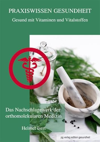 Praxiswissen Gesundheit - Gesund mit Vitaminen und Mineralstoffen Das Nachschlagewerk der orthomo...