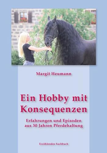 Beispielbild fr Ein Hobby mit Konsequenzen: Erfahrungen und Episoden aus 30 Jahren Pferdehaltung zum Verkauf von medimops