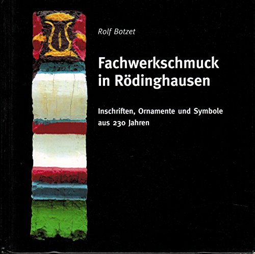 Fachwerkschmuck in Rödinghausen: Inschriften, Ornamente und Symbole aus 230 Jahren - Botzet, Rolf