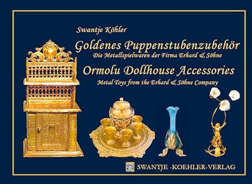 9783981152401: Goldenes Puppenstubenzubehor = Ormolu Dollhouse Accessories: die Metallspielwaren der Firma Erhard & Shne /Metal Toys from the Erhard & Shne Company