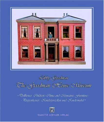Stock image for The Goodman House Museum - Dollhouses, Children's China and Miniature Furniture (English and German Edition) for sale by ZBK Books