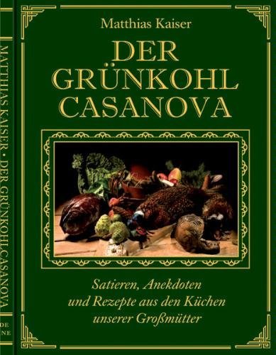 Beispielbild fr Der Grnkohl - Casanova: Stairen Anekdoten und Rezepte aus den Kchen unserer Gromtter zum Verkauf von medimops