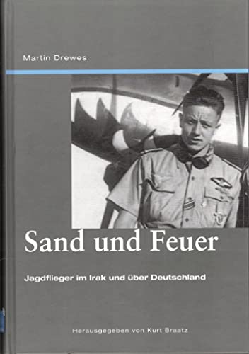 9783981161564: Sand und Feuer: Jagdflieger im Irak und ber Deutschland