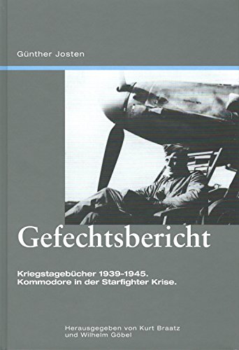 Gefechtsbericht. Kriegstagebücher 1939-1945. Kommodore in der Starfighter-Krise. Hrsgg. v. Kurt Braatz. - Josten, Günther,