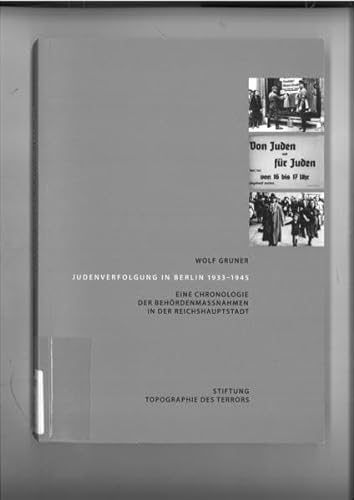 Judenverfolgung in Berlin : 1933 - 1945 ; eine Chronologie der Behördenmaßnahmen in der Reichshauptstadt - Gruner, Wolf