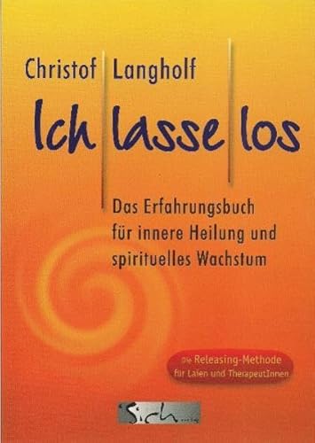 Beispielbild fr Ich lasse los: Das Erfahrungsbuch fr innere Heilung und spirituelles Wachstum. Die Releasingmethode zum Verkauf von medimops