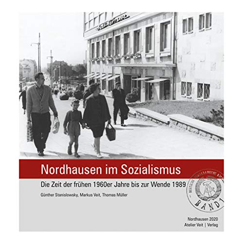 9783981173925: Nordhausen im Sozialismus: Die Zeit der frhen 1960er Jahre bis zur Wende 1989 (Livre en allemand)