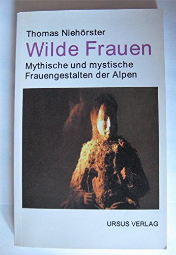 Beispielbild fr Wilde Frauen: Mythische und mystische Frauengestalten der Alpen zum Verkauf von medimops