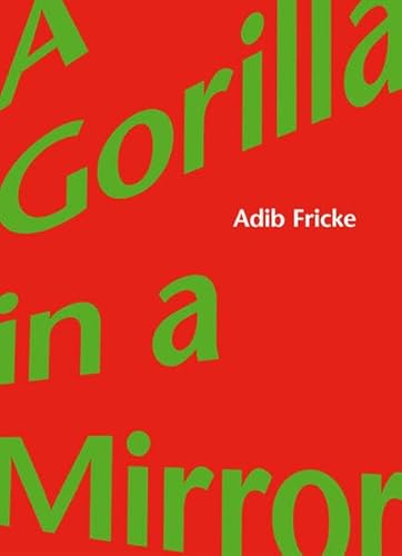 Adib Fricke: A Gorilla in a Mirror (9783981184266) by Fricke, Adib