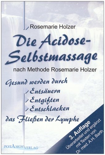 Beispielbild fr Die Acidose-Selbstmassage nach Methode Rosemarie Holzer: Gesund werden durch Entsuern, Entgiften, Entschlacken. Das Flieen der Lymphe zum Verkauf von medimops