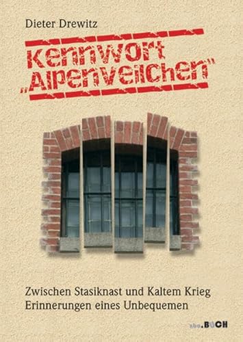 Beispielbild fr Kennwort "Alpenveilchen": Zwischen Stasiknast und Kaltem Krieg. Erinnerungen eines Unbequemen zum Verkauf von Bildungsbuch